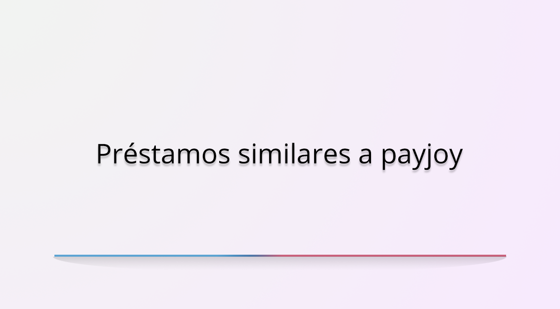 Préstamos similares a PayJoy en México: ¿qué son y cómo funcionan?