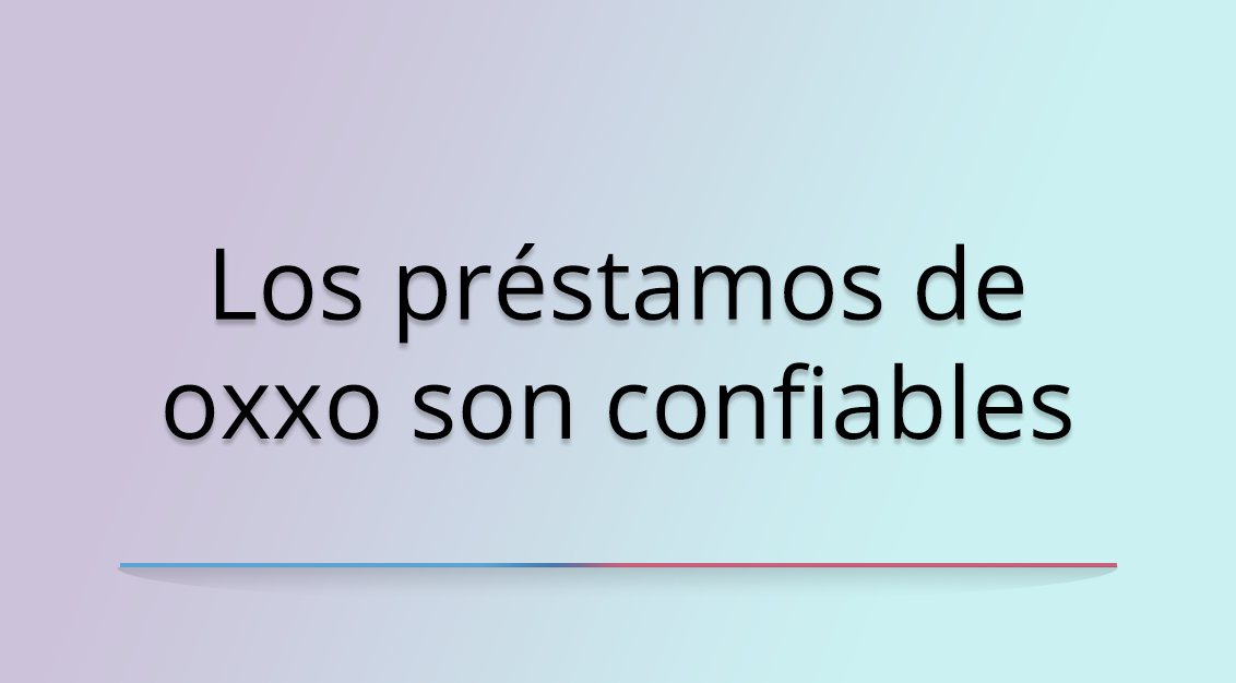 Los préstamos de OXXO: ¿Son confiables en México?