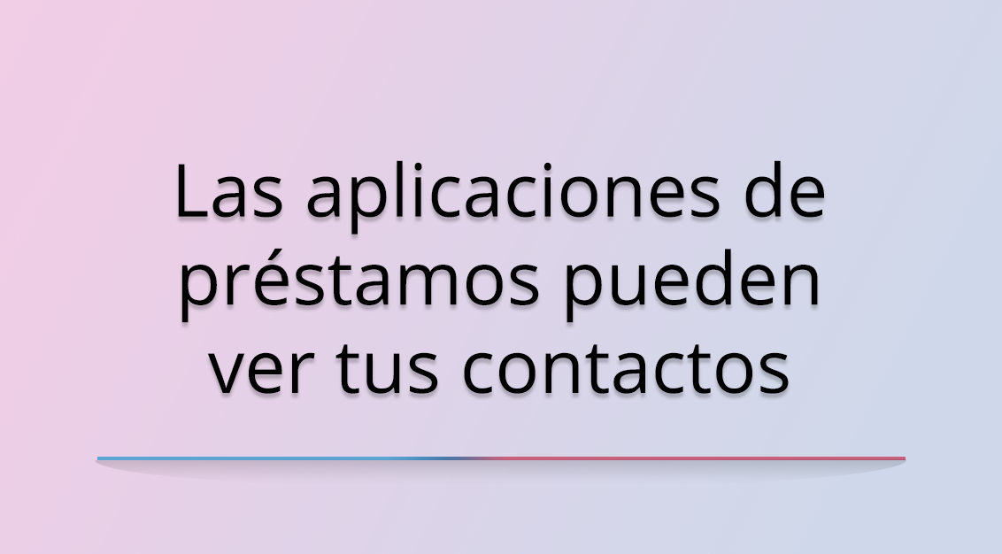 Las aplicaciones de préstamos y la privacidad de tus contactos en México